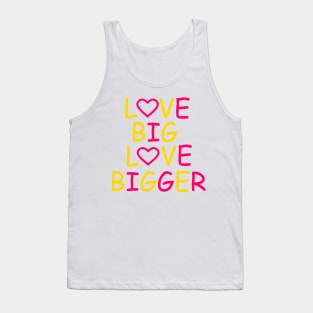 Love Big Love Bigger Tank Top